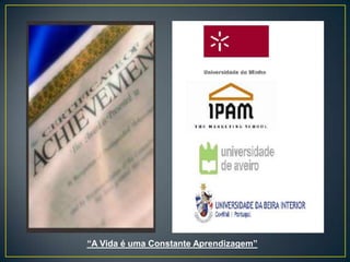 “A Vida é uma Constante Aprendizagem”
 