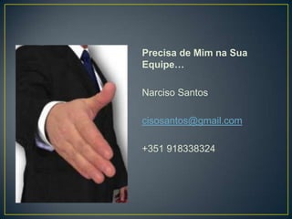 Precisa de Mim na Sua
Equipe…

Narciso Santos

cisosantos@gmail.com

+351 918338324
 