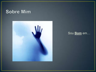 Sou Bom em…
 