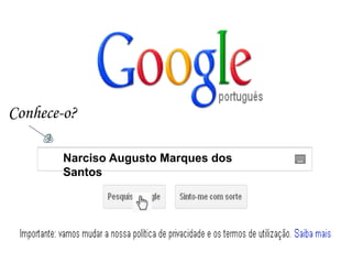 Conhece-o?

       Narciso Augusto Marques dos
       Santos
 
