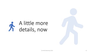 A little more
details, now
CernVM Workshop 2019 13
 