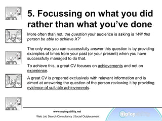5. Focussing on what you did rather than what you’ve done More often than not, the  question  your audience is asking is  ...