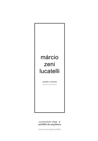 márcio
zeni
lucatelli
curriculum vitae e
portfóflio de arquitetura
resume and project portfolio
arquiteto e urbanista
architect and urbanist
 
