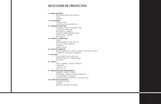 SELECCIÓN DE PROYECTOS
4.-PLANES MAESTROS
-REVITALIZACIÓN PLAZA TAPATÍA
-VIGO
-MEDITER
19.-USOS MIXTOS
-PEÑASCO BAY
-CHENGDU DONGDA AVENUE
26.-VIVIENDA COLECTIVA
-VIVIENDA PARA ESTUDIANTES ITESO
-LAS ROSAS CHAPALITA
-RESIDENCIAL LAURELES
-ALAMAR TORRES RESIDENCIALES
-HORIZONTES COUNTRY
-DOS LAGOS
49.-CENTROS COMERCIALES
-XEREZ
-AMPLIACIÓN DE PLAZA DEL SOL
-PLAZA CUATRO CAMINOS
-TAMBORÉ
-BAHÍA COLON
65.-EDIFICIOS PÚBLICOS
-PROCURADURÍA DE JUSTICIA , PUERTO VALLARTA JALISCO
-FONDO DE CULTURA ECONÓMICA
74.-OFICINAS
-SOLUCIONES TECNOLÓGICAS
-AMPLIACIÓN WTC GUADALAJARA
-EDIFICIO LC
81.-HOTELES
-HOTEL MARRIOT , PUERTO PEÑASCO.
-FARALLÓN
-CASA DEL SOL
-HOTEL 21+16
91.-INTERVENCIONES PATRIMONIALES
-MARRIOT OPORTO CENTER
-MATADERO CENTRO DE ENTRETENIMIENTO
-CONDOMINIO DEL BOSQUE
-TECHNION-ISRAEL INSTITUTE OF TECHNOLOGY
100.-EDIFICIOS EDUCATIVOS
-POSGRADOS ITESO
-TID ITESO
-INSTITUTO THOMAS JEFFERSON
3
 