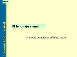 El lenguaje visual Una aproximación al alfabeto visual 