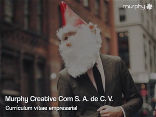 Murphy Creative Com S. A. de C. V.
Currículum vítae empresarial
 