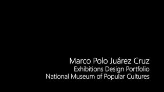 Marco Polo Juárez Cruz
Exhibitions Design Portfolio
National Museum of Popular Cultures
 