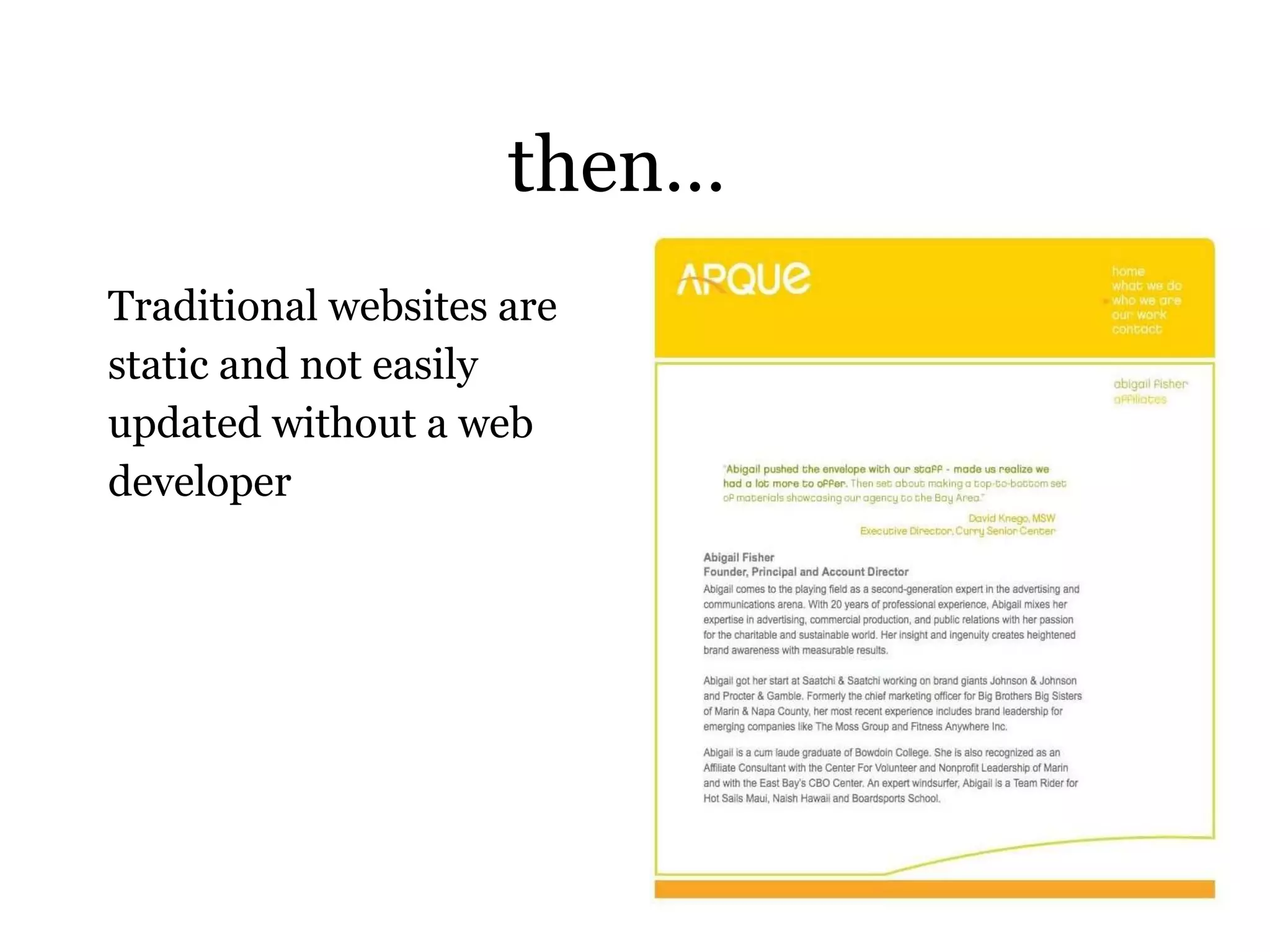 then… Traditional websites are static and not easily updated without a web developer 