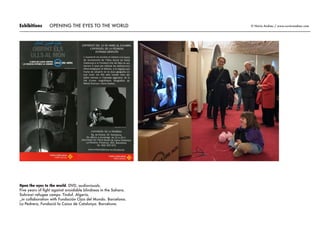 Exhibitions © Núria Andreu / www.nuria-andreu.comOPENING THE EYES TO THE WORLD
Open the eyes to the world. DVD, audiovisuals.
Five years of fight against avoidable blindness in the Sahara.
Sahrawi refugee camps. Tinduf. Algeria.
_in collaboration with Fundación Ojos del Mundo. Barcelona.
La Pedrera, Fundació la Caixa de Catalunya. Barcelona.
 