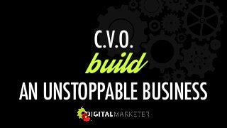 C.V.O. 
build 
AN UNSTOPPABLE BUSINESS 
 