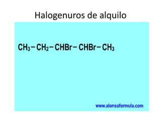 Halogenuros de alquilo
 