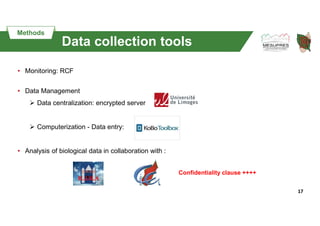 17
Data collection tools
• Monitoring: RCF
• Data Management
 Data centralization: encrypted server
 Computerization - D...