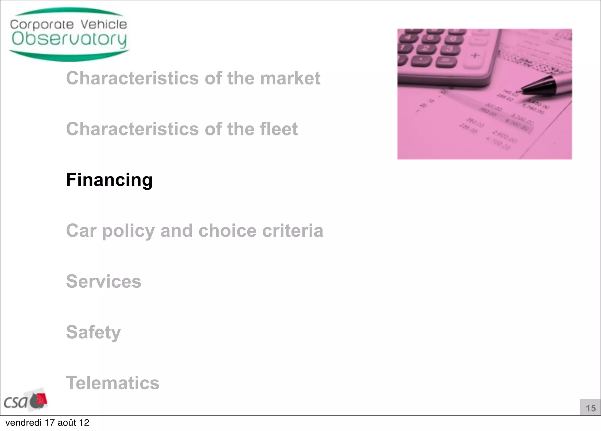 15
Characteristics of the market
Characteristics of the fleet
Financing
Car policy and choice criteria
Services
Safety
Telematics
vendredi 17 août 12
 
