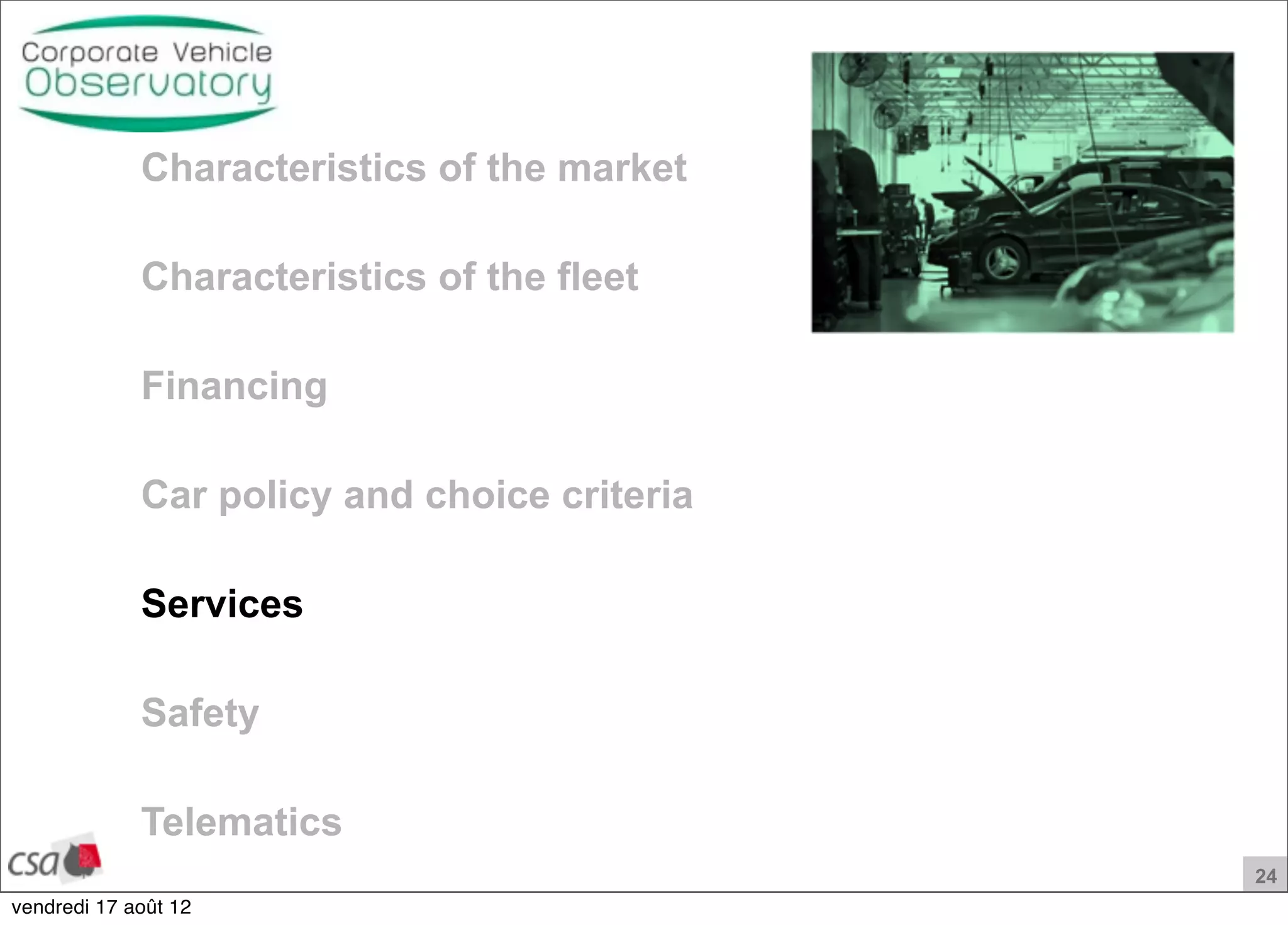 24
Characteristics of the market
Characteristics of the fleet
Financing
Car policy and choice criteria
Services
Safety
Telematics
vendredi 17 août 12
 