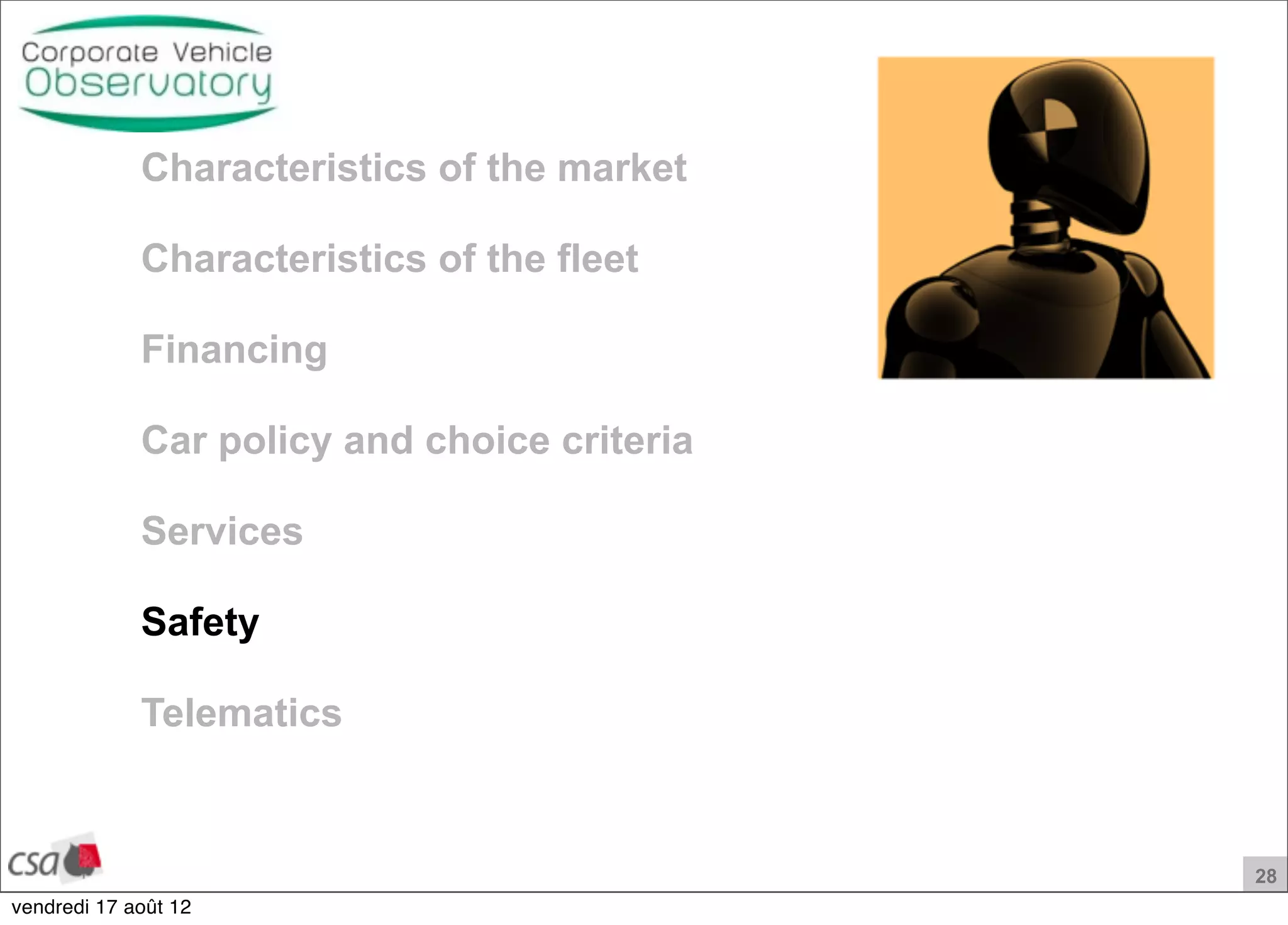 28
Characteristics of the market
Characteristics of the fleet
Financing
Car policy and choice criteria
Services
Safety
Telematics
vendredi 17 août 12
 