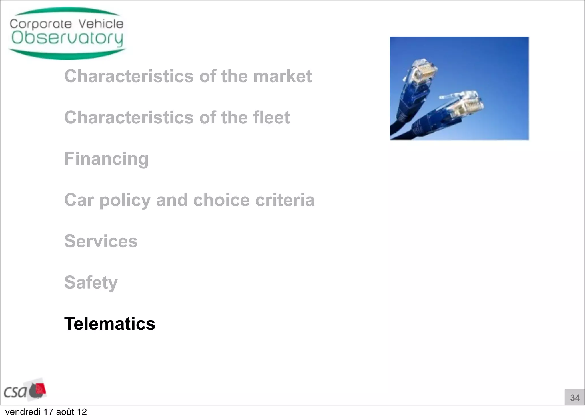 34
Characteristics of the market
Characteristics of the fleet
Financing
Car policy and choice criteria
Services
Safety
Telematics
vendredi 17 août 12
 