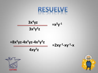 3x4yz =x2y-1
3x2y2z
+8x2yz-4x2yz-4x2y2z
=2xy-1-xy-1-x
4xy2z
 