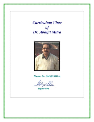Curriculum Vitae
of
Dr. Abhijit Mitra
Name: Dr. Abhijit Mitra
Signature
 