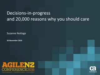 Decisions-in-progress
and 20,000 reasons why you should care
Suzanne Nottage
30 November 2016
 