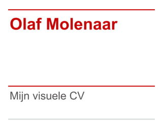 Olaf Molenaar
Mijn visuele CV
 