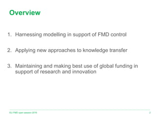1.  Harnessing modelling in support of FMD control
2.  Applying new approaches to knowledge transfer
3.  Maintaining and m...
