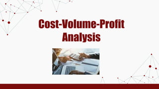 Cost-Volume-Profit
Analysis
 
