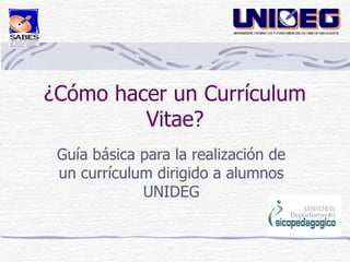 ¿Cómo hacer un Currículum Vitae? Guía básica para la realización de un currículum dirigido a alumnos UNIDEG 