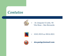 Contatos Av Joaquim G Ledo, 40 Vila Rosa – São Bernardo 4343.4919 ou 9816.4021 [email_address] 