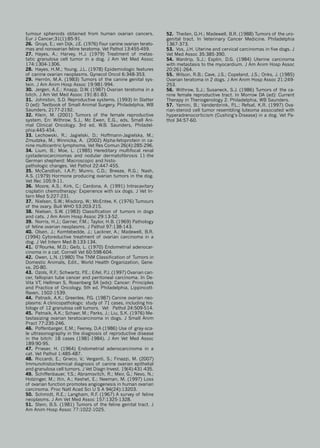 tumour spheroids obtained from human ovarian cancers.
Eur J Cancer;31(1):85-91.
26.	 Gruys, E.; van Dijk, J.E. (1976) Four canine ovarian terato-
mas and nonovarian feline teratoma. Vet Pathol 13:455-459.
27.	 Hayes, A.; Harvey, H.J. (1979) Treatment of metas-
tatic granulosa cell tumor in a dog. J Am Vet Med Assoc
174:1304-1306.
28.	 Hayes, H.M.; Young, J.L. (1978) Epidemiologic features
of canine ovarian neoplasms. Gynecol Oncol 6:348-353.
29.	 Herrón, M.A. (1983) Tumors of the canine genital sys-
tein. J Am Anim Hosp Assoc 19:981-994.
30.	 Jergen, A.E.; Knapp, D.W. (1987) Ovarian teratoma in a
bitch. J Am Vet Med Assoc 191:81-83.
31.	 Johnston, S.D. Reproductive systems. (1993) In Slatter
D (ed): Textbook of Small Animal Surgery. Philadelphia, WB
Saunders, 2177-2192.
32.	 Klein, M. (2001) Tumors of the female reproductive
system. En: Withrow, S.J., Mc Ewen, E.G., eds, Small Ani-
mal Clinical Oncology. 3rd ed, W.B. Saunders, Philadel-
phia:445-454.
33.	 Lechowski, R.; Jagielski, D.; Hoffmann-Jagielska, M.;
Zmudzka, M.; Winnicka, A. (2002) Alpha-fetoprotein in ca-
nine multicentric lymphoma. Vet Res Comun 26(4):285-296.
34.	 Lium, B.; Moe, L. (1985) Hereditary multifocal renal
cystadenocarcinomas and nodular dermatofibrosis 11-the
German shepherd: Macroscopic and histo-
pathologic changes. Vet Pathol 22:447-455.
35.	 McCandIish, I.A.P
.; Munro, C.D.; Breeze, R.G.; Nash,
A.S. (1979) Hormone producing ovarian tumors in the dog.
Vet Rec 105:9-11.
36.	 Moore, A.S.; Kirk, C.; Cardona, A. (1991) Intracavitary
cisplatin chemotherapy: Experience with six dogs. J Vet In-
tern Med 5:227-231.
37.	 Nielsen, S.W.; Misdorp, W.; McEntee, K. (1976) Tumours
of the ovary. Bull WHO 53:203-215.
38.	 Nielsen, S.W. (1983) Classifícation of tumors in dogs
and cats. J Am Anim Hosp Assoc 29:13-52.
39.	 Norris, H.J.; Garner, F
.M.; Taylor, H.B. (1969) Pathology
of feline ovarian neoplasms. J Pathol 97:138-143.
40.	 Olsen, J.; Komtebedde, J.; Lackner, A.; Madewell, B.R.
(1994) Cytoreductive treatment of ovarian carcinoma in a
dog. J Vet Intern Med 8:133-134.
41.	 0’Rourke, M.D.; Geib, L. (1970) Endometrial adenocar-
cinoma in a cat. Cornell Vet 60:598-604.
42.	 Owen, L.N. (1980) The TNM Classification of Tumors in
Domestic Animals, Edit., World Health Organization, Gene-
va, 20-80.
43.	 Ozols, R.F
.; Schwartz, P
.E.; Eifel, P
.J. (1997) Ovarian can-
cer, fallopian tube cancer and peritoneal carcinoma. In De-
Vita VT, Hellman S, Rosenberg SA [eds): Cancer: Principles
and Practice of Oncology, 5th ed. Philadelphia, Lippincott-
Raven, 1502-1539.
44.	 Patnaik, A.K.; Greenlee, P
.G. (1987) Canine ovarian neo-
plasms: A clinicopathologic study of 71 cases, including his-
tologv of 12 granulosa cell tumors. Vet Pathol 24:509-514.
45.	 Patnaik, A.K.; Schaer, M.; Parks, J.; Liu, S.K. (1976) Me-
tastasizing ovarian teratocarcinoma in dogs. J Small Anim
Pract 77:235-246.
46.	 Poffenbarger, E.M.; Feeney, D.A (1986) Use of gray-sca-
le ultrasonography in the diagnosis of reproductive disease
in the bitch: 18 cases (1981-1984). J Am Vet Med Assoc
189:90-95.
47.	 Prieser, H. (1964) Endometrial adenocarcinoma in a
cat. Vet Pathol 1:485-487.
48.	 Riccardi, E.; Grieco, V.; Verganti, S.; Finazzi, M. (2007)
Immunohistochemical diagnosis of canine ovarian epithelial
and granulosa cell tumors. J Vet Diagn Invest. 19(4):431-435.
49.	 Schiffenbauer, Y.S.; Abramovitch, R.; Meir, G.; Nevo, N.;
Holzinger, M.; Itin, A.; Keshet, E.; Neeman, M. (1997) Loss
of ovarian function promotes angiogenesis in human ovarian
carcinoma. Proc Natl Acad Sci U S A 94(24):13203.
50.	 Schmidt, R.E.; Langham, R.F
. (1967) A survey of feline
neoplasms. J Am Vet Med Assoc 157:1325-1328.
51.	 Stein, B.S. (1981) Tumors of the feline genital tract. J
Am Anim Hosp Assoc 77:1022-1025.
52.	 Theilen, G.H.; Madewell, B.R. (1988) Tumors of the uro-
genital tract. In Veterinary Cancer Medicine. Philadelphia
1367-373.
53.	 Vos, J.H. Uterine and cervical carcinomas in five dogs. J
Vet Med Assoc 35:385-390.
54.	 Wardrip, S.J.; Esplin, D.G. (1984) Uterine carcinoma
with metastasis to the myocardium. J Am Anim Hosp Assoc
20:261-264.
55.	 Wilson, R.B.; Cave, J.S.; Copeland, J.S.; Onks, J. (1985)
Ovarian teratoma in 2 dogs. J Am Anim Hosp Assoc 21:249-
253.
56.	 Withrow, S.J.; Susaneck, S.J. (1986) Tumors of the ca-
nine female reproductive tract. In Morrow DA (ed): Current
Therapy in Theriogenology 2. Philadelphia, WB Saunders.
57.	 Yamini, B.; Vandenbrink, P
.L.; Refsal, K.R. (1997) Ova-
rian-steroid cell tumor resembling luteoma associated with
hyperadrenocorticism (Cushing’s-Disease) in a dog. Vet Pa-
thol 34:57-60.
 