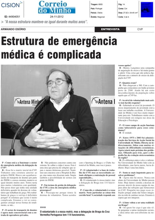 Tiragem: 8000                  Pág: 14

                                                                                                       País: Portugal                 Cores: Cor

                                                                                                       Period.: Diária                Área: 27,62 x 34,40 cm²

    ID: 44904051                                        24-11-2012                                     Âmbito: Regional               Corte: 3 de 4


> “A nossa estrutura manteve-se igual durante muitos anos”.
ARMANDO OSÓRIO                                                                                                      ENTREVISTA                               CVP




Estrutura de emergência
médica é complicada
                                                                                                                                      vossos apelos?
                                                                                                                                       R - Muitos. Lançámos uma campanha
                                                                                                                                      de angariação de sócios e há muita gentre
                                                                                                                                      a aderir. Uma coisa que não achava dig-
                                                                                                                                      nificante era o número de sócios da dele-
                                                                                                                                      gação da CVP.

                                                                                                                                       P - Quantos eram?
                                                                                                                                       R - Não chegavam a 300. Com a cam-
                                                                                                                                      panha que comecámos em Junho já temos
                                                                                                                                      perto de 2500. Ainda há um certo
                                                                                                                                      desconhecimento da população sobre
                                                                                                                                      aquilo que a CVP faz.

                                                                                                                                        P - Ao nível do voluntariado mais acti-
                                                                                                                                      vo tem havido resposta?
                                                                                                                                        R - Sobretudo ao nível da juventude. O
                                                                                                                                      nosso departamento de juventude está a
                                                                                                                                      fazer um trabalho excelente. A Universi-
                                                                                                                                      dade do Minho é um foco muito impor-
                                                                                                                                      tante para nós. Trabalhamos muito com a
                                                                                                                                      Universidade em estágios nas áreas da
                                                                                                                                      Educação e Psicologia.

                                                                                                                                       P - O vosso campo de acção funciona
                                                                                                                                      como laboratório para esses estu-
                                                                                                                                      dantes?
                                                                                                                                       R - É verdade.

                                                                                                                                        P - Entre 1975 e 2003 foi adminis-
                                                                                                                                      tração dos Serviços de Acção Social da
                                                                                                                                      Universidade do Minho. Directa ou in-
                                                                                                                                      directamente, lidou com muitas si-
                                                                                                                                      tuações de dificuldades económicas.
                                                                                                                                      Agora estará mais próximo dos proble-
                                                                                                                                      mas. Olhando para trás, quer a dio-
                                                                                                                                      grafia faz da evolução sócio-económica
                                                                                                                                 DR
                                                                                                                                      da região?
                                                                                                                                        R - É a diferença entre o céu e o inferno.
  P - Como está a a funcionar o sector         R - Não podemos concorrer contra este      com o Sporting de Braga e o Clube Au-       Na Universidade do Minho lidei com as
de emergência médica da delegação da         sistema. Se calhar a culpa é nossa. Esta é   tomóvel do Minho, mas isso é pouco.         dificuldades, mas havia meios, havia di-
CVP?                                         uma área que precisa de soluções que se-                                                 nheiro. Hoje é uma luta diária.
  R - Essa foi a matriz inicial da CVP.      jam o menos dolorosas possível. Tentá-        P - O voluntariado é a base de traba-
Tínhamos uma estrutura anterior ao           mos um concurso com o Hospital de Bra-       lho da CVP, mas as necessidades ac-           P - Sente-se mais impotente para re-
próprio INEM. Houve um açambarca-            ga, mas nunca nos disseram nada. Surgiu      tuais obrigam a contratação de pessoal      solver problemas?
mento do transporte de doentes por parte     também a possibilidade de sermos um          especializado...                              R - Agora não há meios. Nunca um
do INEM e a nossa estrutura manteve-se       posto do INEM.                                R - O voluntariado é a nossa matriz, mas   aluno da Universidade do Minho passou
igual durante muitos anos. Temos nesta                                                    a delegação de Braga tem 114 funcio-        fome. Hoje damos comida a dezenas de
área muitos voluntários com qualidade.        P - Em termos de gestão da delegação        nários.                                     pessoas através da nossa equipa de rua,
Não posso dizer que tenho uma unidade        da CVP, a área da emergência médica                                                      para além das refeições que fornecemos
deficitária quando há dezenas de volun-      preocupa-o?                                   P - Como diz, o voluntariado é a vossa     no CAT. Ninguém nos paga essas re-
tários que trabalham de graça. Nós trabal-    R - Preocupa-me porque temos lá             matriz. Neste particular as coisas têm      feições porque ainda não fomos integra-
hamos de graça e o serviço é deficitário     dezenas de voluntários. Temos acordos        corrido bem? A sociedade responde aos       dos na rede de cantinas sociais. Estamos à
porquê? A estrutura que existe é muito                                                                                                espera que nos integrem.
complicada. Estamos a ver se conse-
guimos arranjar novas formas de rendi-                                                                                                 P - A fome voltou a ser uma realidade
mento, se não...                                                                                                                      em Braga?
                                             lll                                                                                       R - Só quem for cego é que não vê.
  P - O sector do transporte de doentes                                                                                               Se perguntar a outras instituições sociais,
é agora mais concorrencial com a en-         O voluntariado é a nossa matriz, mas a delegação de Braga da Cruz                        a ideia delas não será diferente da mi-
trada de operadores privados.                Vermelha Portuguesa tem 114 funcionários.                                                nha.
 