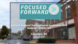C
National Regional Transportation Conference 2019
National CEDS Forum
Columbus, OH
June 18, 2019
 