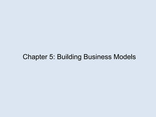 Chapter 5: Building Business Models
 