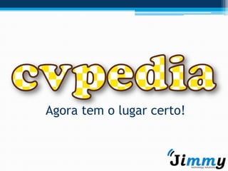 Agora tem o lugar certo!
 