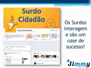 Os Surdos
interagem
 e são um
  case de
 sucesso!
 