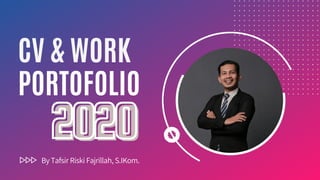 202020202020
CV & WORK
PORTOFOLIO
By Tafsir Riski Fajrillah, S.IKom.
 