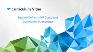 Curriculum Vitae
Baptiste Defrent – HR Consultant
Community Hu-manager
 