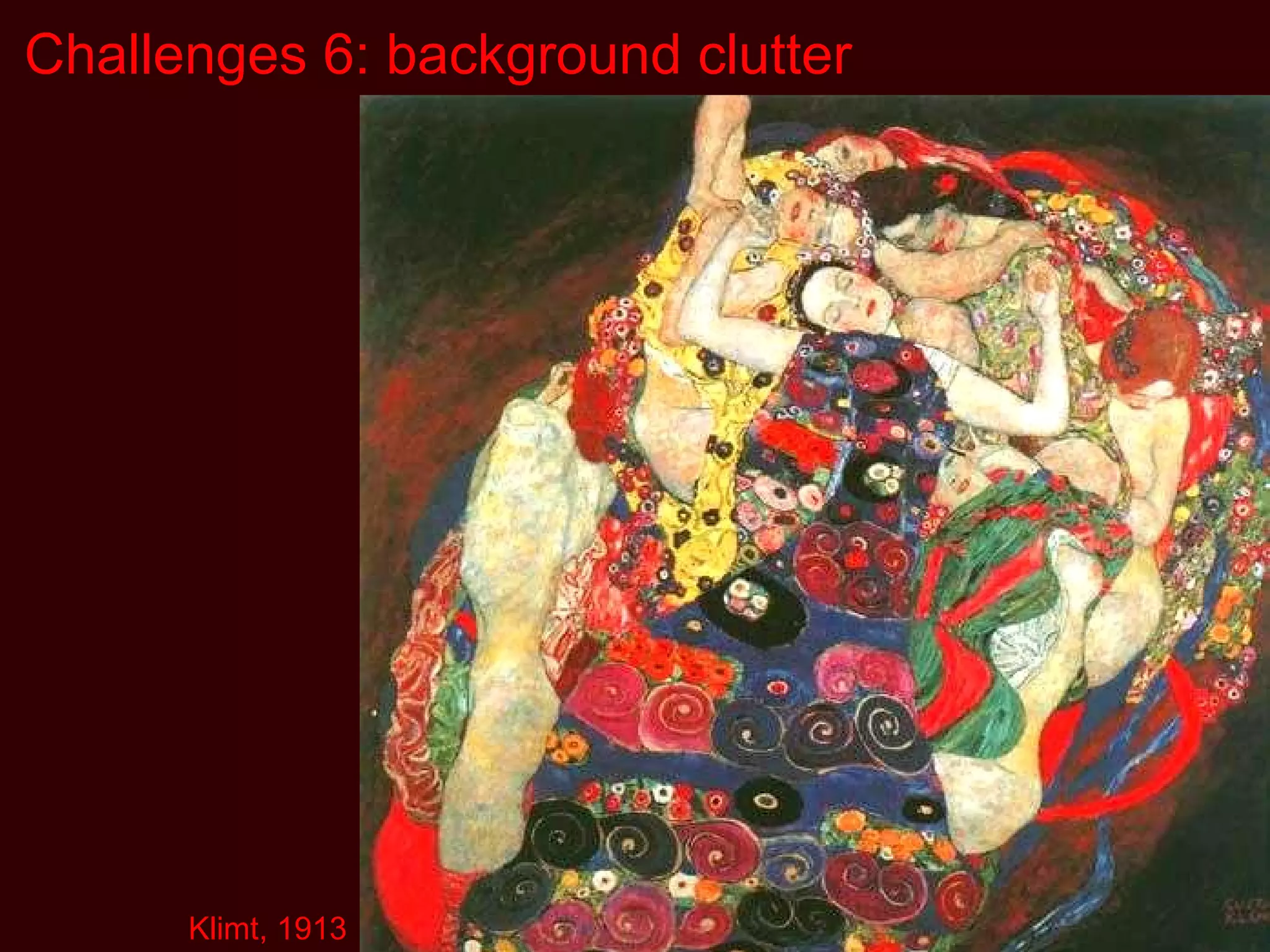 Challenges 6: background clutter Klimt, 1913 