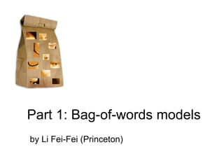 Part 1: Bag-of-words models by Li Fei-Fei (Princeton) 