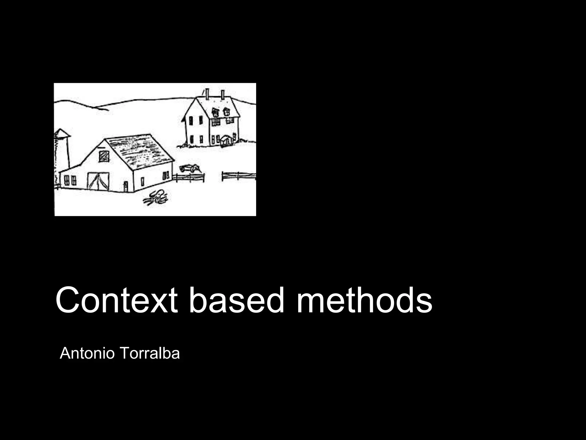 Context based methods Antonio Torralba 