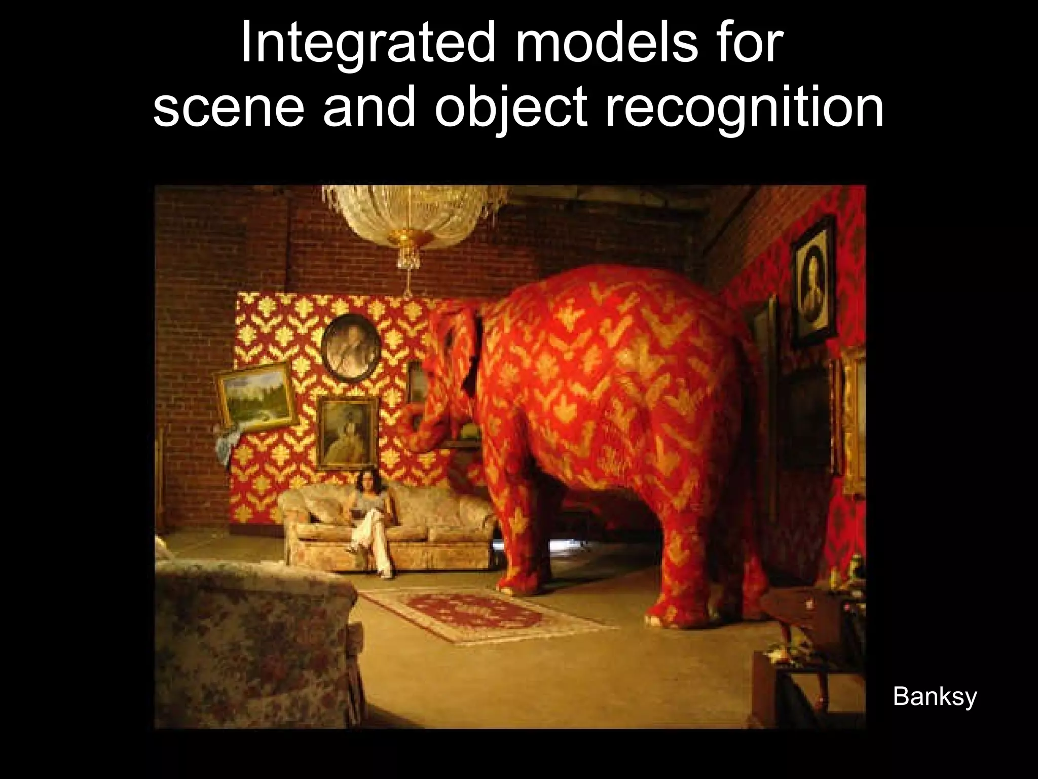 Integrated models for  scene and object recognition Banksy 
