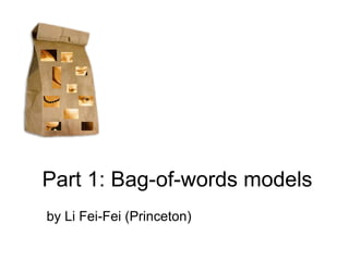 Part 1: Bag-of-words models
by Li Fei-Fei (Princeton)
 