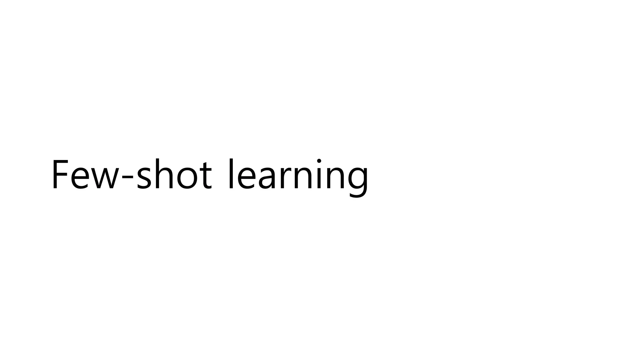 Few-shot learning
 