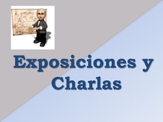 Exposiciones y
Charlas
 