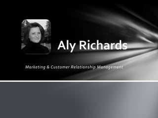 Aly Richards Marketing & Customer Relationship Management 