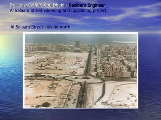 De Leuw Cather, Abu Dhabi -  Resident Engineer Al   Salaam Street widening and upgrading project. Al   Salaam Street looking north. 