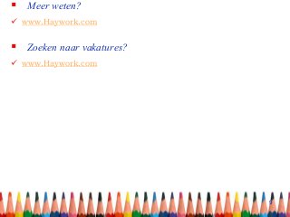  Meer weten?
 www.Haywork.com
 Zoeken naar vakatures?
 www.Haywork.com
9
 