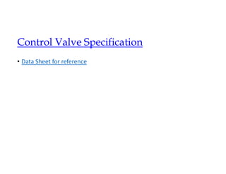 Control Valve Specification
• Data Sheet for reference
 