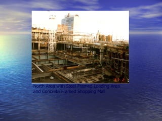 North Area with Steel Framed Loading Area
and Concrete Framed Shopping Mall
 