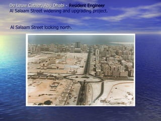 De Leuw Cather, Abu Dhabi - Resident Engineer
Al Salaam Street widening and upgrading project.


Al Salaam Street looking north.
 