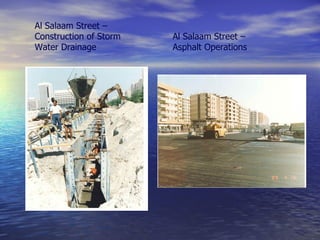 Al Salaam Street –
Construction of Storm   Al Salaam Street –
Water Drainage          Asphalt Operations
 